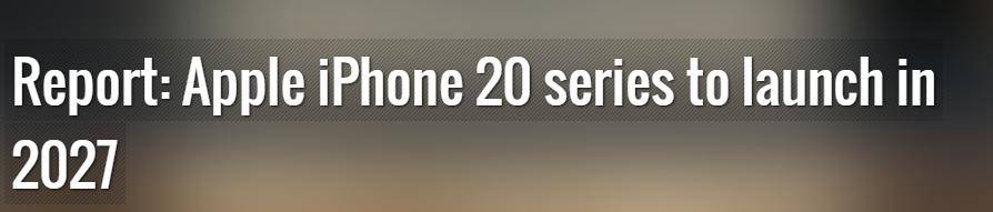 跳过iPhone 19,机构称苹果将于2027年发布iPhone 20